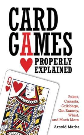 Card Games Properly Explained: Poker, Canasta, Cribbage, Gin Rummy, Whist, and Much More Card Games Properly Explained: Poker, Canasta, Cribbage, Gin Rummy, Whist, and Much More book cover