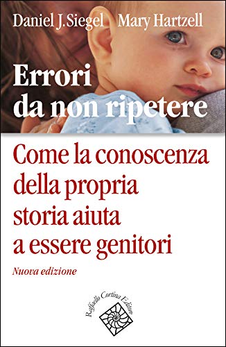 Errori da non ripetere: Come la conoscenza della propria storia aiuta a essere genitori (Italian Edition)