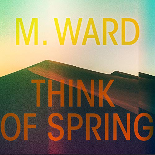 Album art for Think Of Spring (Translucent Orange) by M. Ward