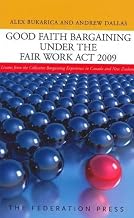Good Faith Bargaining under the Fair Work Act 2009: Lessons from the Collective Bargaining Experience in Canada and New Zealand