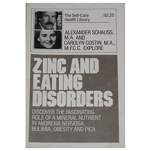 Zinc and Eating Disorders: Discover the Fascinating Role of a Mineral Nutrient in Anorexia Nervosa Bulimia Obesity and Pica