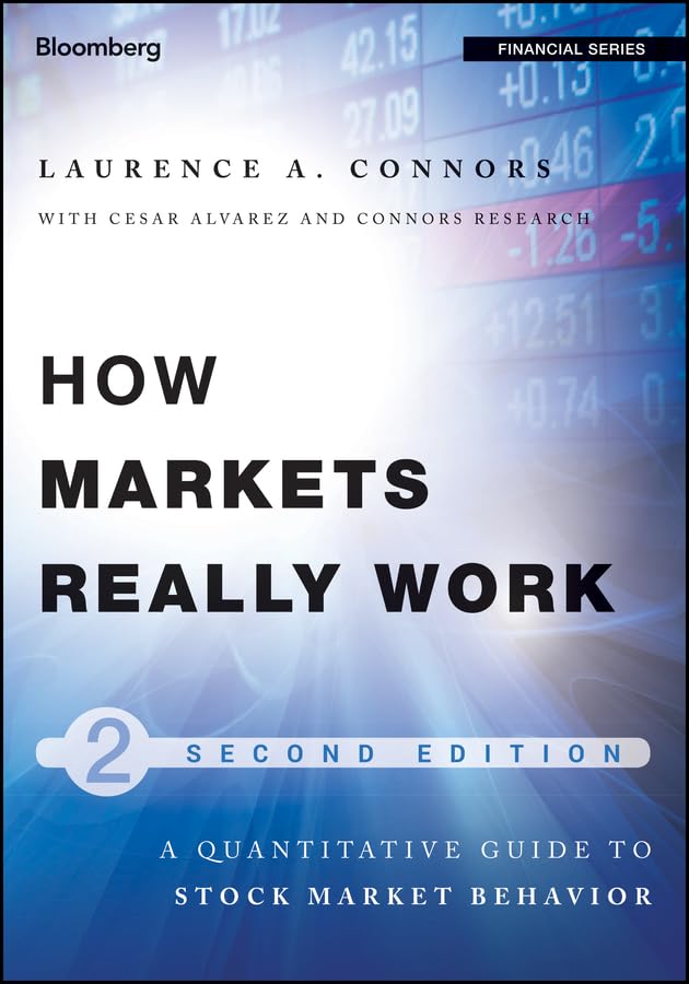 How Markets Really Work: Quantitative Guide to Stock Market Behavior (Bloomberg Financial Book 158)
