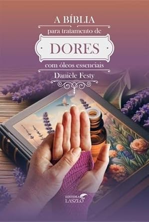 A Biblia para tratamento das Dores com oleos essenciais