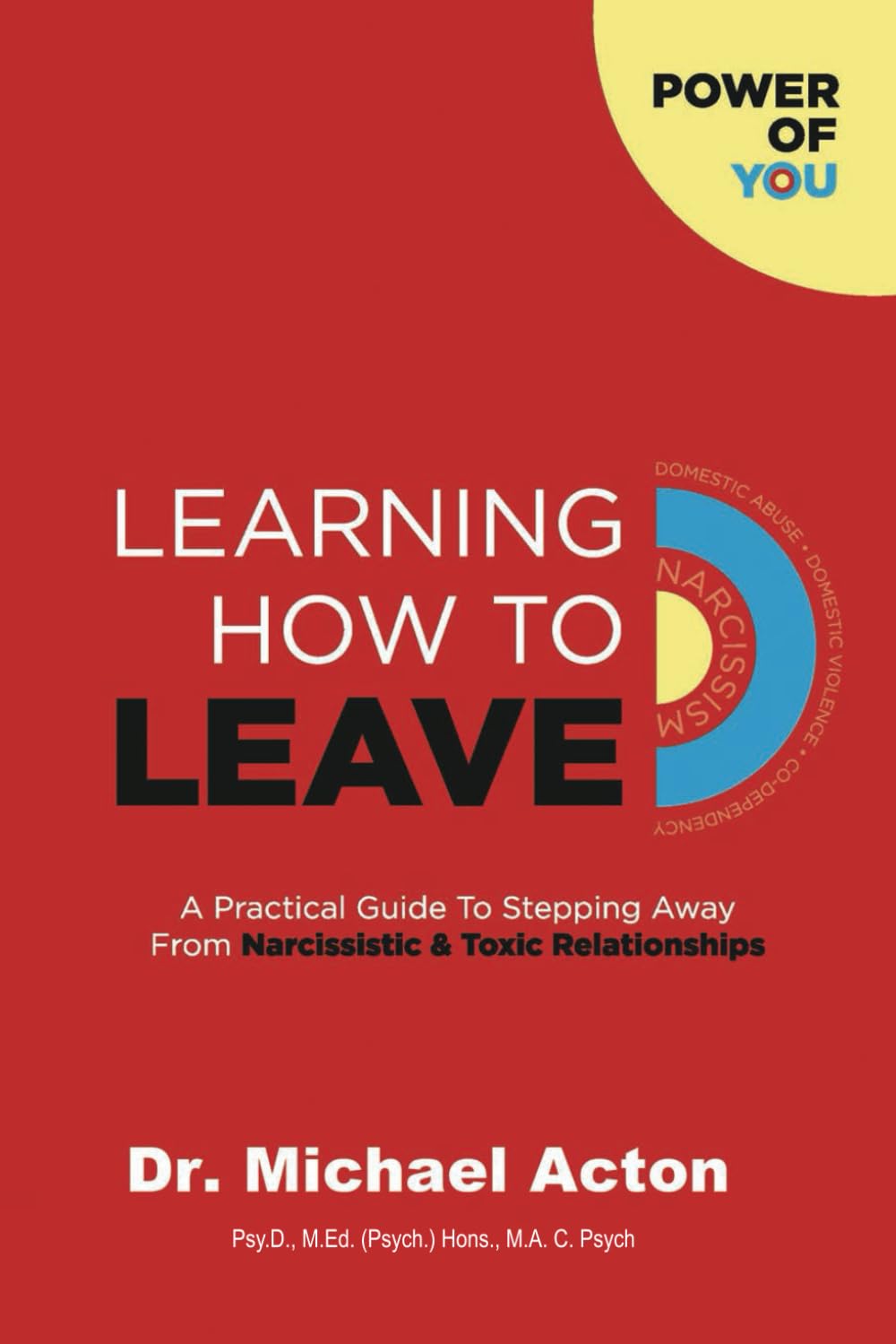 Learning How To Leave: A Practical Guide To Stepping Away From Narcissistic & Toxic Relationships (Power Of You)