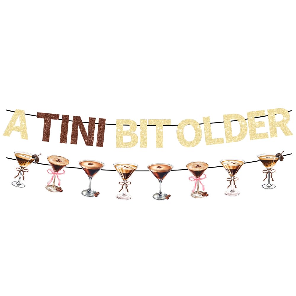 A Tini Bit Older Banner, Martini Party Decorations Birthdays, Funny Cocktail Themed Wall Decor for Adult Birthday Parties, Women & Men's Milestone Celebration Supplies