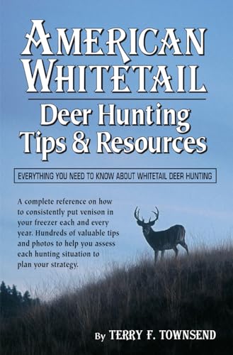 American Whitetail: Deer Hunting Tips & Resources―Everything You Need to Know About Whitetail Deer Hunting