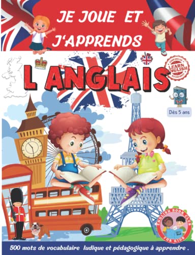 JE JOUE ET J'APPRENDS L'ANGLAIS: 500 mots de vocabulaire ludique et pédagogique à apprendre.