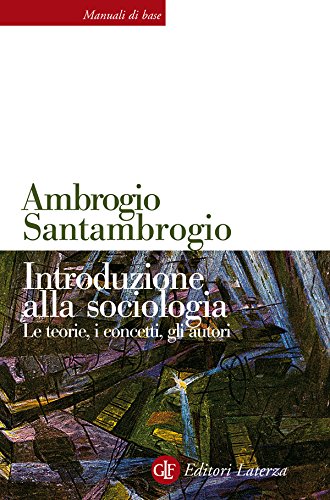 Introduzione alla sociologia: Le teorie, i concetti, gli autori (Manuali di base Vol. 43) Introduzione alla sociologia: Le teorie, i concetti, gli autori (Manuali di base Vol. 43)