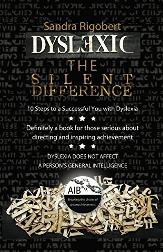 Dyslexic the silent difference.: 10 steps to a successful you with dyslexia