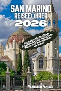 San Marino Reiseführer 2026: Entdecken Sie die älteste Republik der Welt, historische Türme und unvergessliche Abenteuer