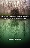 Water and What We Know: Following the Roots of a Northern Life