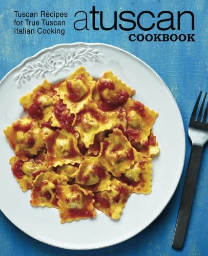 A Tuscan Cookbook: Tuscan Recipes for True Tusc... 1543135889 Book Cover