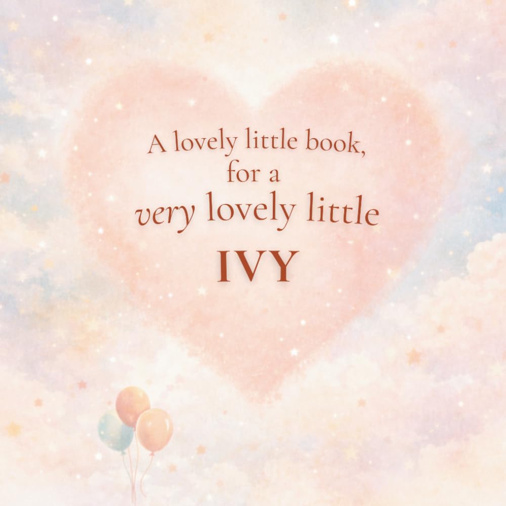 A Lovely Little Book, for a Very Lovely Little Ivy: A beautiful bedtime story to let Ivy know just how much you love her