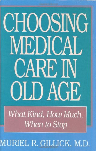 Choosing Medical Care in Old Age: What Kind, How Much, When to Stop