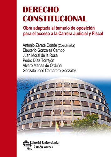 Derecho Constitucional: Obra adaptada al temario de oposición para el acceso a la Carrera Judicial Derecho Constitucional: Obra adaptada al temario de oposición para el acceso a la Carrera Judicial