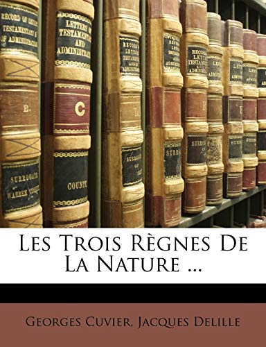Les Trois Règnes De La Nature ... (French Edition)