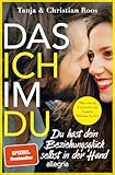  Das Ich im Du: Du hast dein Beziehungsglück selbst in der Hand  Der Ratgeber für eine gleichberechtigte und erfüllte Beziehung