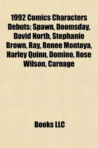 1992 Comics Characters Debuts: Spawn, Doomsday, David North, Stephanie Brown, Ray, Renee Montoya, Harley Quinn, Domino, Rose Wilson, Carnage