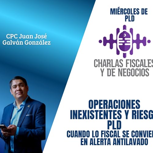 Operaciones inexistentes y riesgo PLD: cuando lo fiscal se convierte en alerta antilavado
