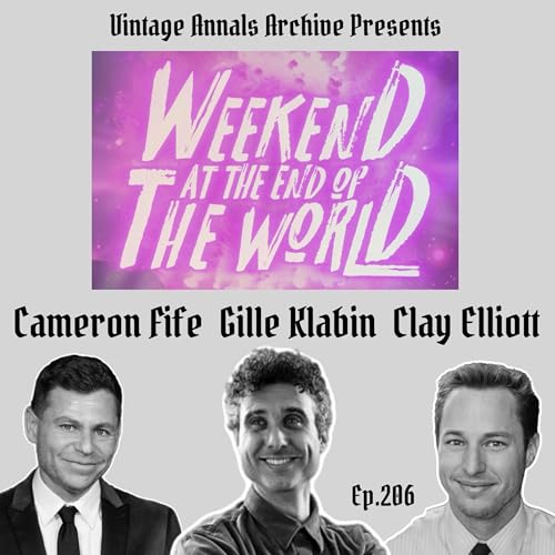 Ep. 206: Weekend at the End of The World w Cameron Fife, Gille Klabin, and Clay Elliott