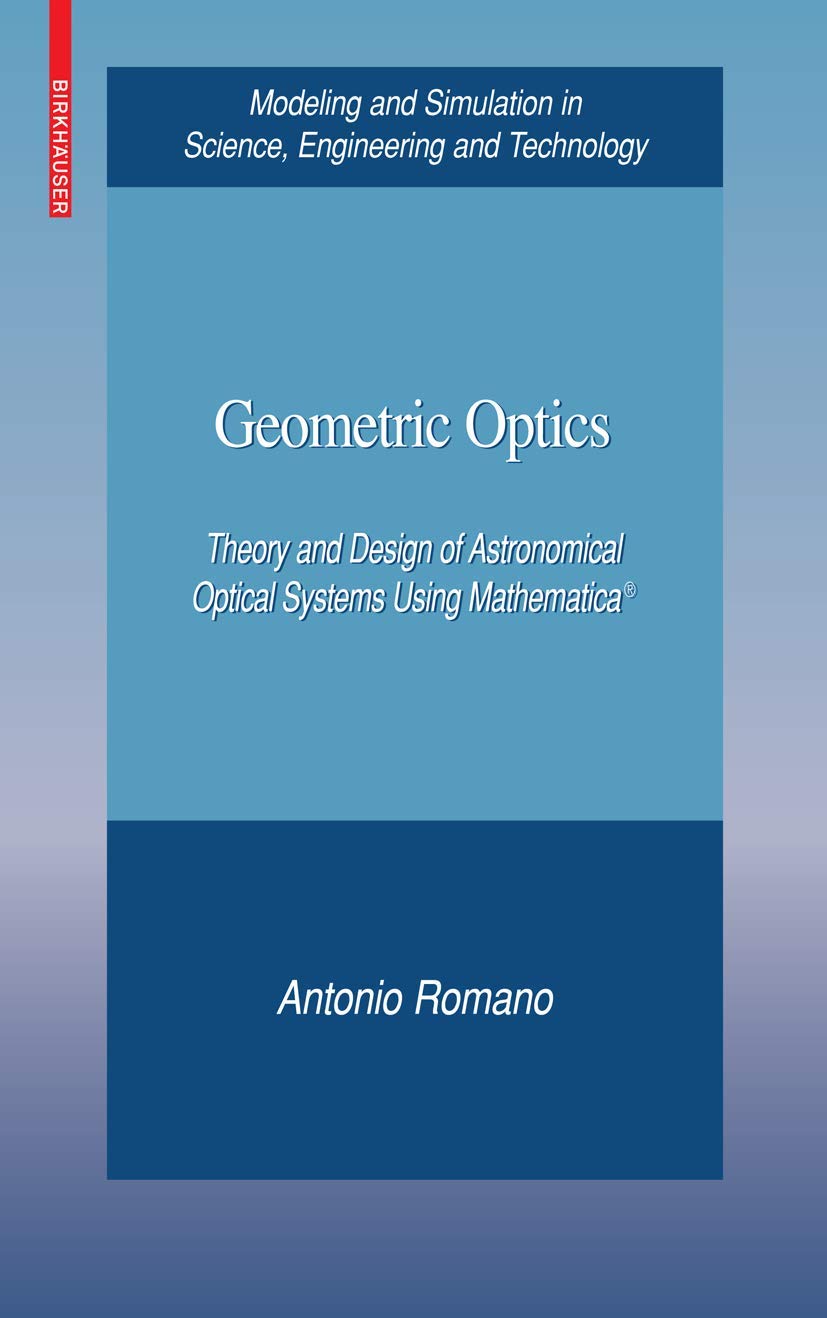 Buy Geometric Optics: Theory and Design of Astronomical Optical Systems Using mathematica(R) (Modeling and Simulation in Science, Engineering and Technology) — BookShops.in