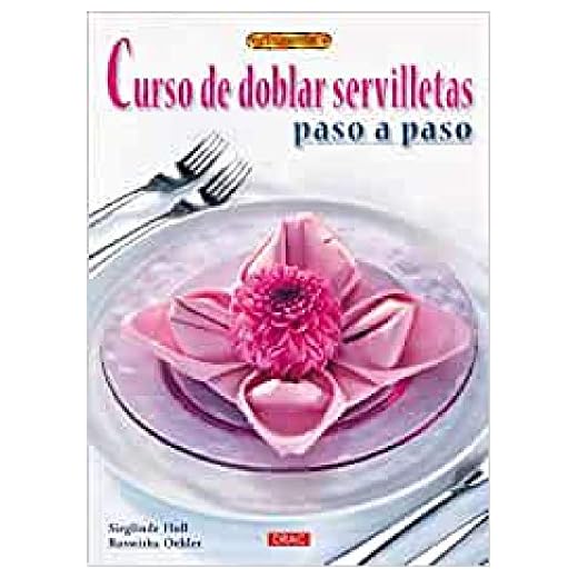 CURSO DE DOBLAR SERVILLETAS PASO A PASO (El Libro De..)