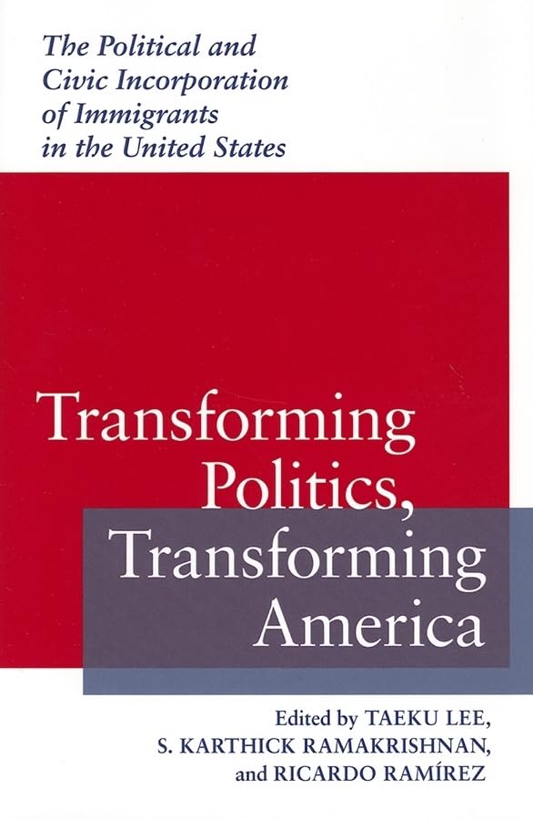 Transforming Politics, Transforming America: The Political and Civic Incorporation of Immigrants in the United States (Race, Ethnicity, and Politics)