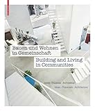 Bauen und Wohnen in Gemeinschaft / Building and Living in Communities: Ideen, Prozesse, Architektur / Ideas, Processes, Architecture