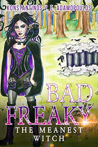 Badfreaky - The meanest witch (The life of Badfreaky the witch Book 1)