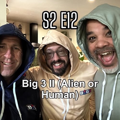 S2 EP 12 Big 3 II (Alien or Human)