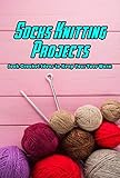  Socks Knitting Projects: Sock Crochet Ideas to Keep Your Toes Warm: Slipper Socks From Wool (English Edition)