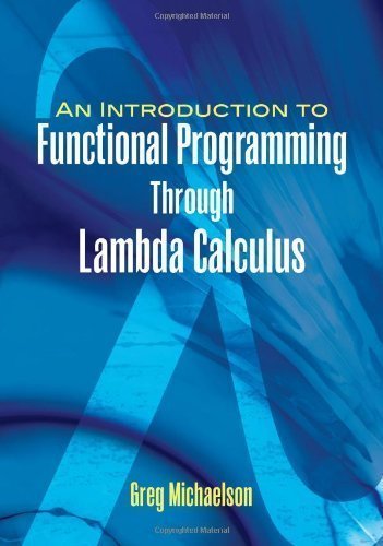  An Introduction to Functional Programming Through Lambda Calculus by Michaelson, Greg published by Dover Publications Inc. (2011)