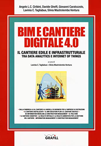 BIM e cantiere digitale 4.0. Il cantiere edile e infrastrutturale tra data analytics e internet of things. Con Contenuto digitale per download e accesso on line (Manuali)