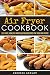 Air Fryer Cookbook: 200 Outstanding, Unbelievable And Fantastic Recipes For Your Air Fryer