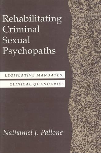 Rehabilitating Criminal Sexual Psychopaths: Legislative Mandates, Clinical Quandaries