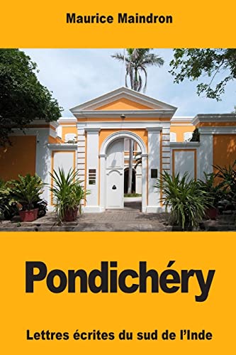 Pondichéry: Lettres écrites du sud de l'Inde