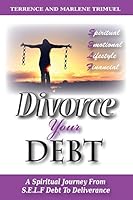 Divorce Your Debt: A Spiritual Journey from S.E.L.F. Debt to Deliverance 0990934837 Book Cover