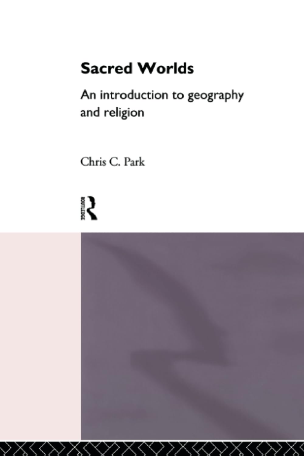 Sacred Worlds: An Introduction to Geography and Religion