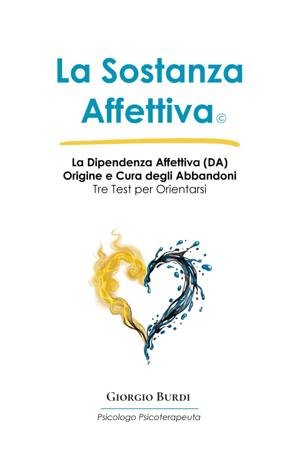 La Sostanza Affettiva: La Dipendenza Affettiva (DA) Origine e Cura degli Abbandoni (Psicologia e Psicoterapia Applicata)