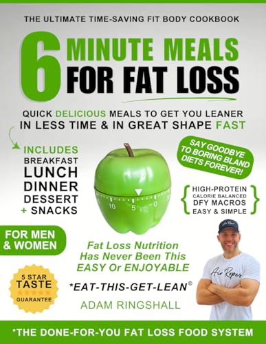 6 Minute Meals For Fat Loss: Quick Delicious Meals To Get You Leaner In Less Time & In Great Shape Fast