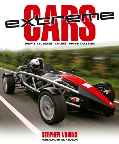 Extreme Cars: The Fastest, Wildest, Craziest, Oddest Cars Ever