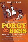 The Strange Career of Porgy and Bess: Race, Culture, and America's Most Famous Opera