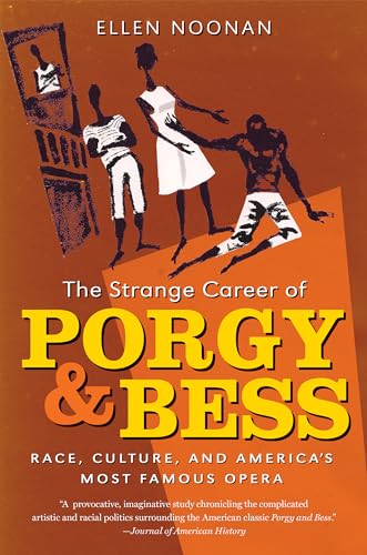 The Strange Career of Porgy and Bess: Race, Culture, and America’s Most Famous Opera