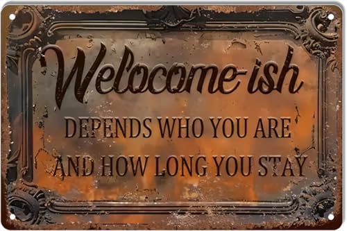 Welocome ish DEPENDS WHO YOU ARE AND HOW LONG YOU
