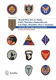 U.S.-Made, Fully Machine-Embroidered, Cut Edge Shoulder Sleeve Insignia of World War II: And How They Were Manufactured ÃÂ¢Ãâ¬ÃÂ¢ A CollectorÃÂ¢Ãâ¬Ãâ¢s Guide