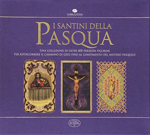 I santini delle Pasqua. Una collezione di oltre 400 preziose figurine per ripercorrere il cammino di Gesù fino al compimento del mistero pasquale