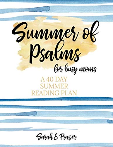 Summer of Psalms for Busy Moms: A 40 Day Summer Reading Plan
