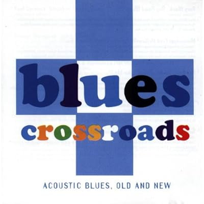 Blues Crossroads: ACOUSTIC BLUES, OLD AND NEW