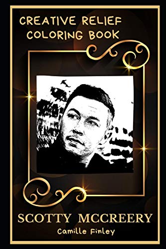 Scotty McCreery Creative Relief Coloring Book: Powerful Motivation and Success, Calm Mindset and Peace Relaxing Coloring Book for Adults (Scotty McCreery Creative Relief Coloring Books)