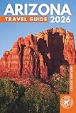 Arizona, the Grand Canyon, and Everything in Between: A Travel Guide to the Heart of the Southwest (Full Color)